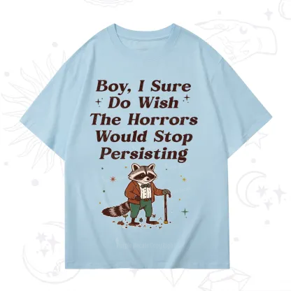 Purplehecate Raccoon Boy I Sure Do Wish The Horrors Would Stop Persisting T-Shirt