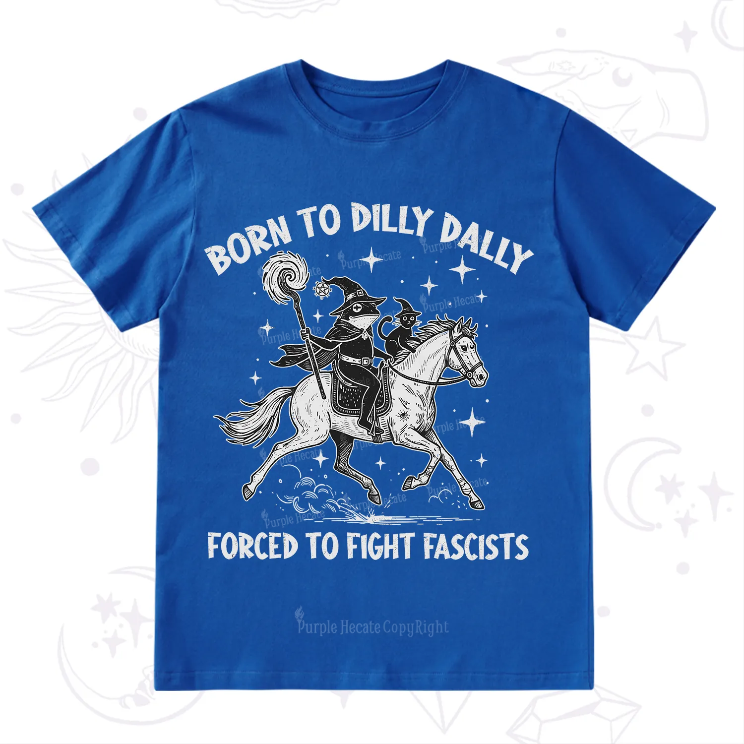 Purplehecate Born To Dilly Dally Forced to Fight Fascists T-Shirt