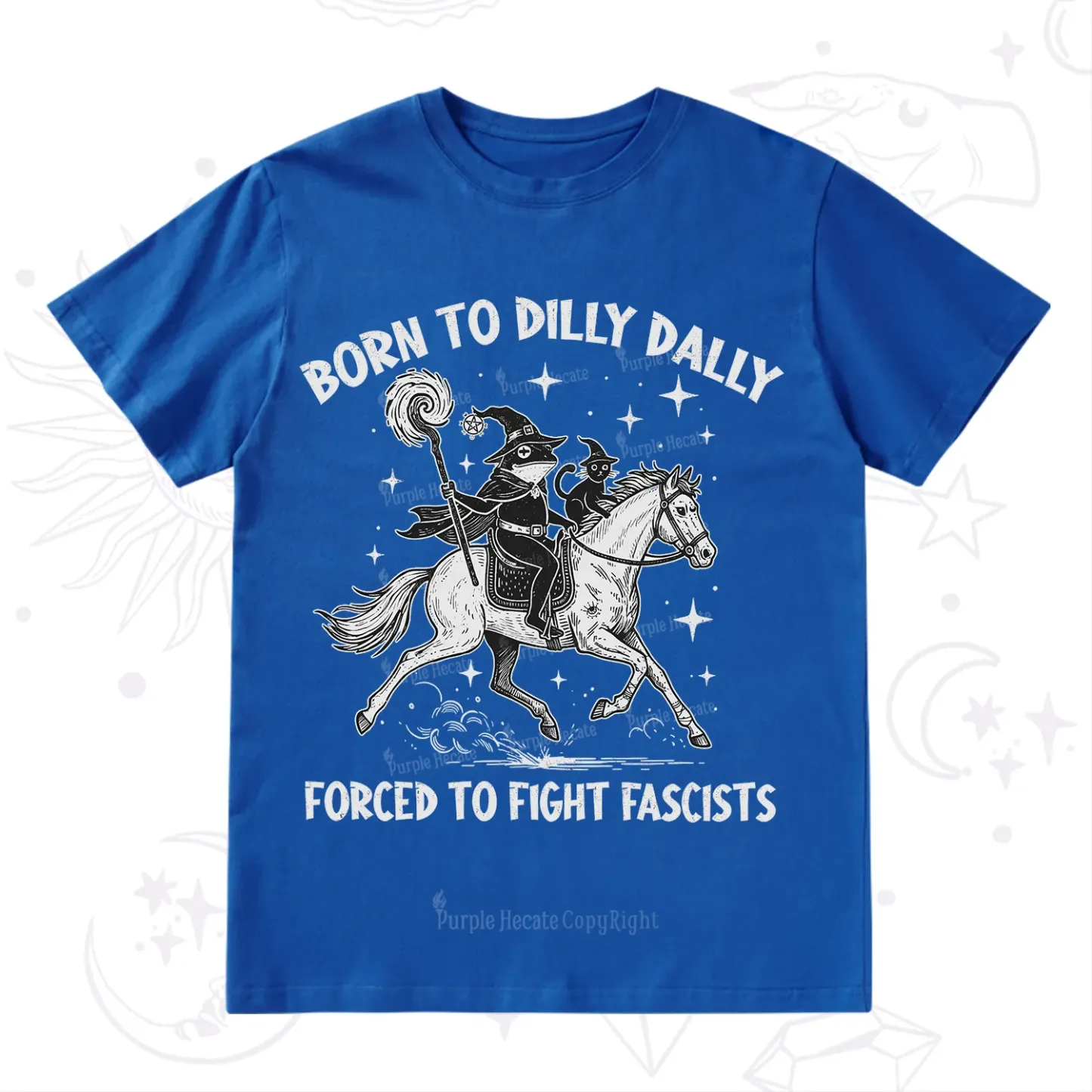 Purplehecate Born To Dilly Dally Forced to Fight Fascists T-Shirt