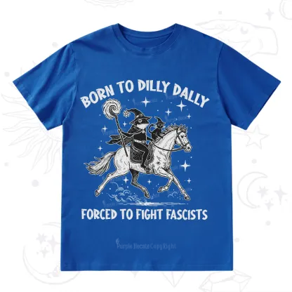 Purplehecate Born To Dilly Dally Forced to Fight Fascists T-Shirt