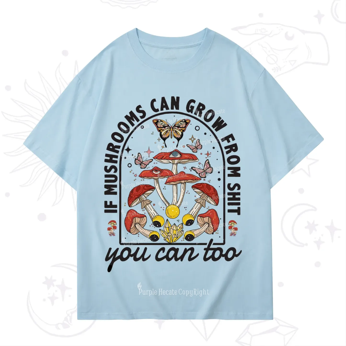 Purplehecate If Mushrooms Can Grow From Shit T-Shirt