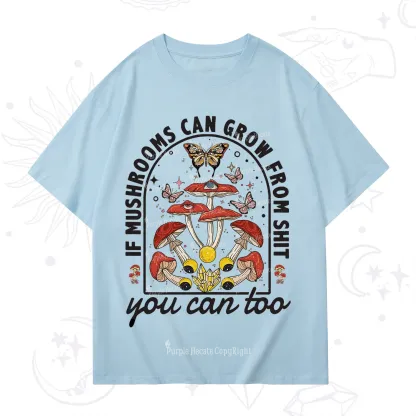Purplehecate If Mushrooms Can Grow From Shit T-Shirt