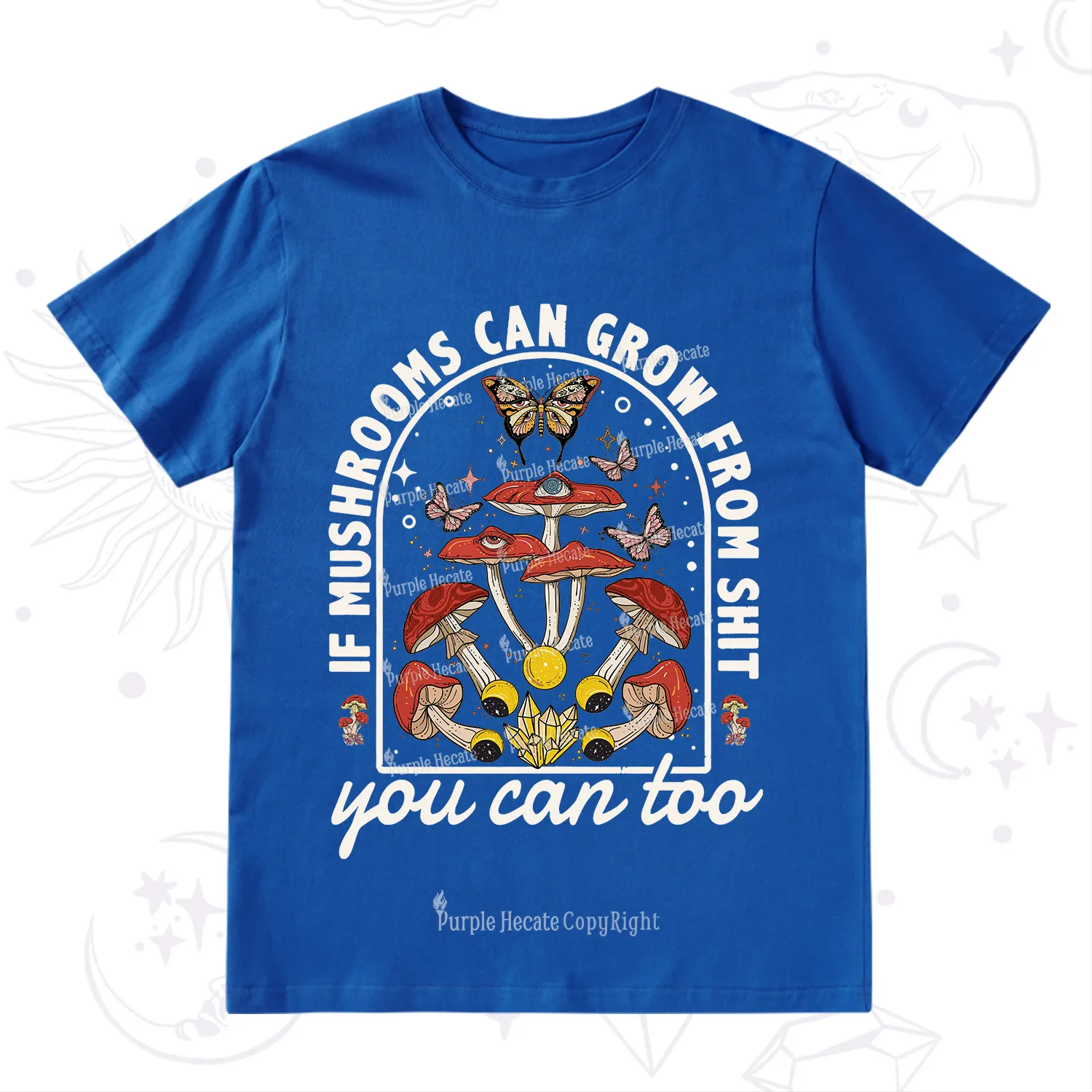 Purplehecate If Mushrooms Can Grow From Shit T-Shirt