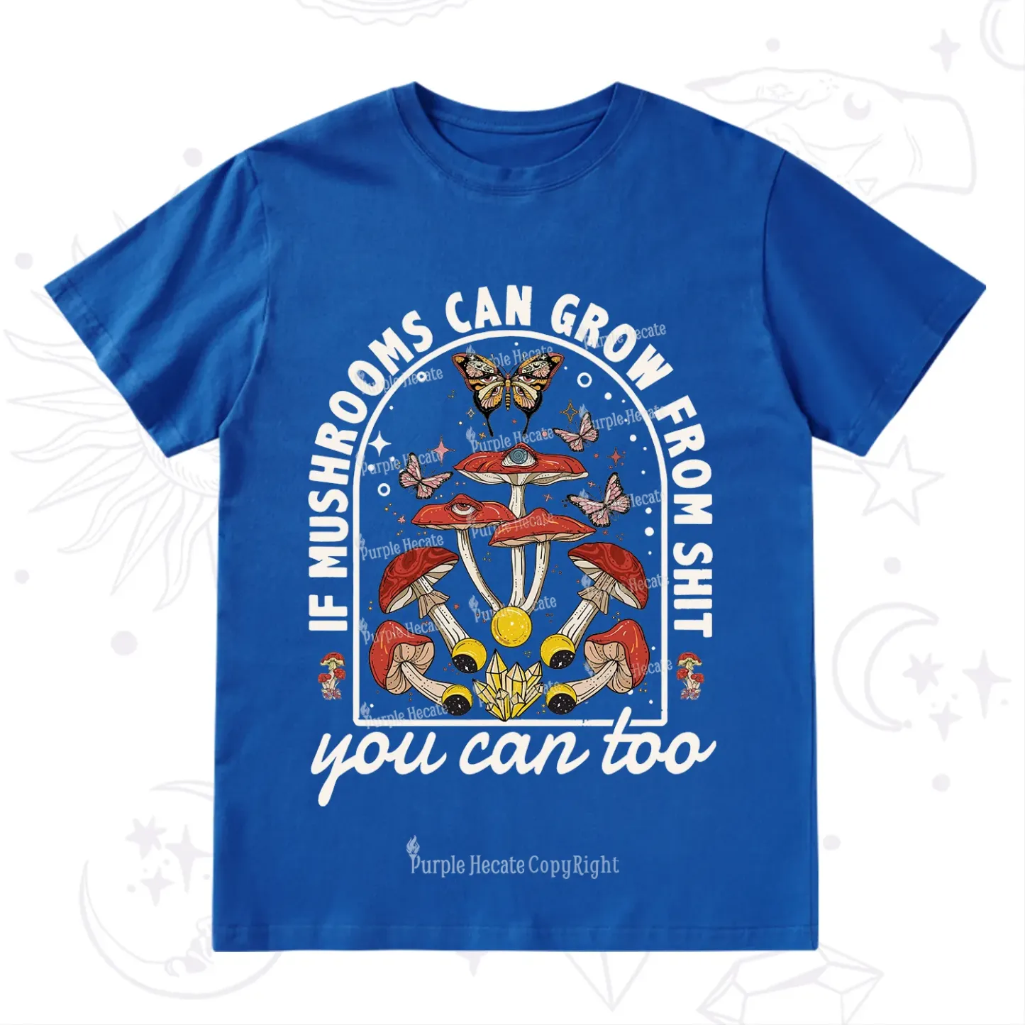 Purplehecate If Mushrooms Can Grow From Shit T-Shirt