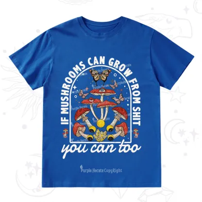 Purplehecate If Mushrooms Can Grow From Shit T-Shirt