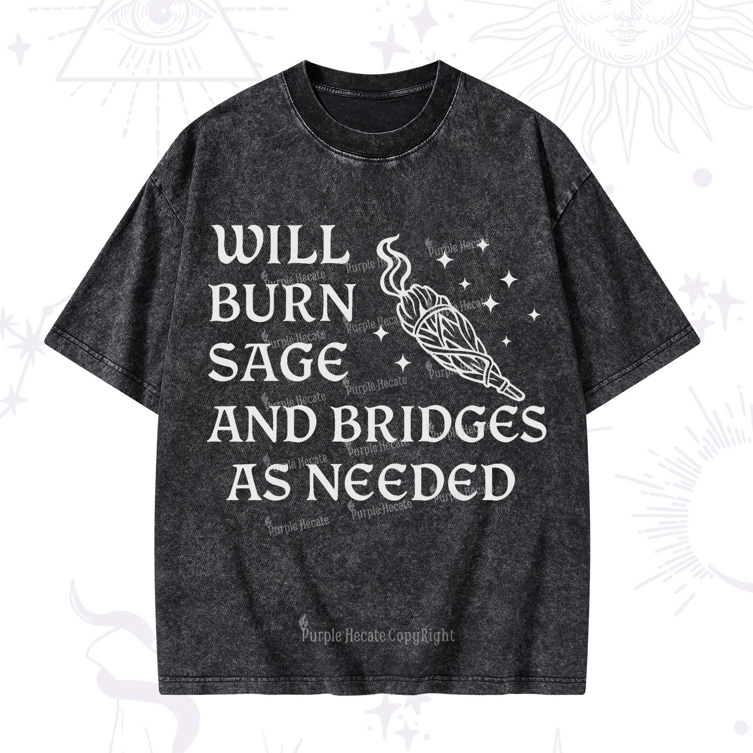 Purplehecate Will Burn Sage and Bridges as Needed Washed T-Shirt