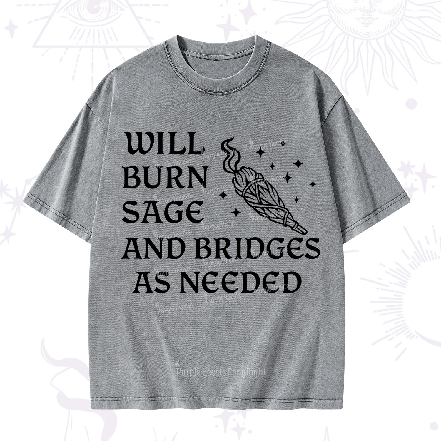 Purplehecate Will Burn Sage and Bridges as Needed Washed T-Shirt