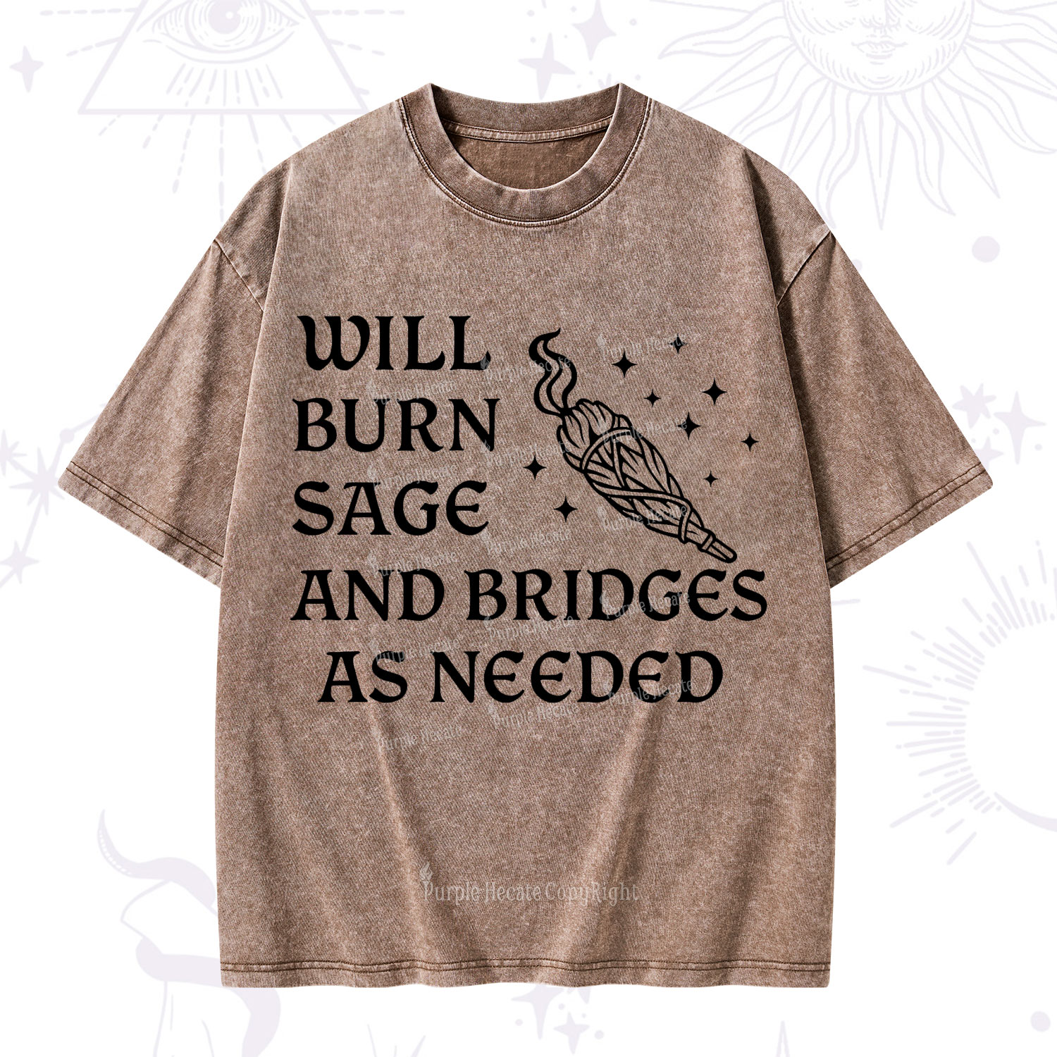 Purplehecate Will Burn Sage and Bridges as Needed Washed T-Shirt
