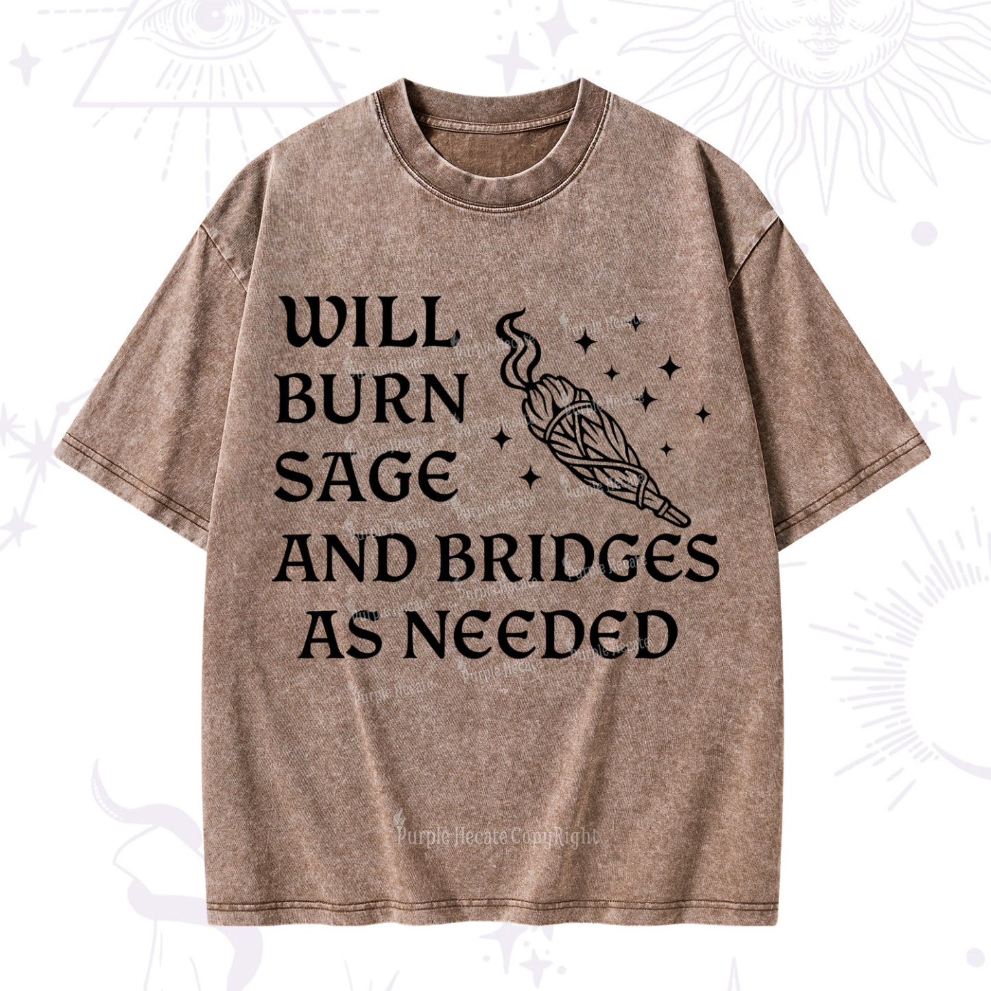 Purplehecate Will Burn Sage and Bridges as Needed Washed T-Shirt