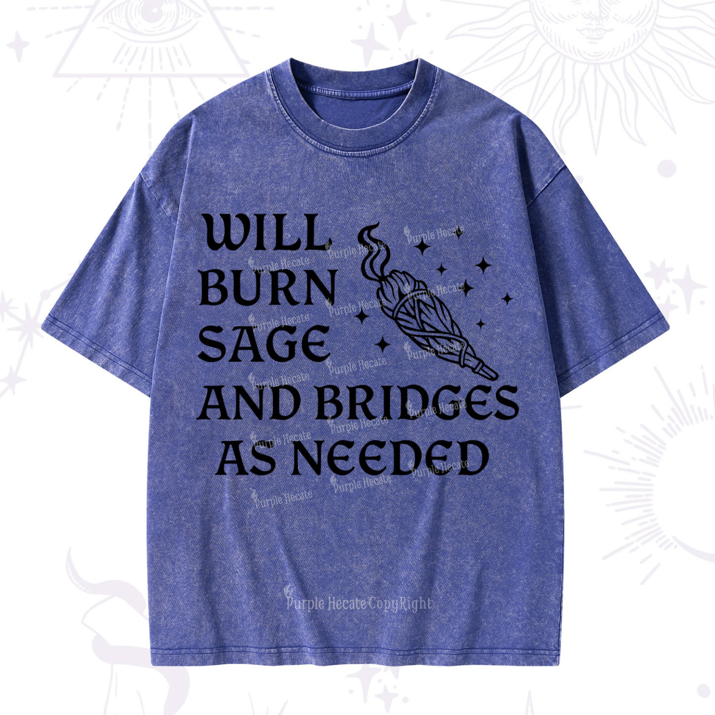 Purplehecate Will Burn Sage and Bridges as Needed Washed T-Shirt