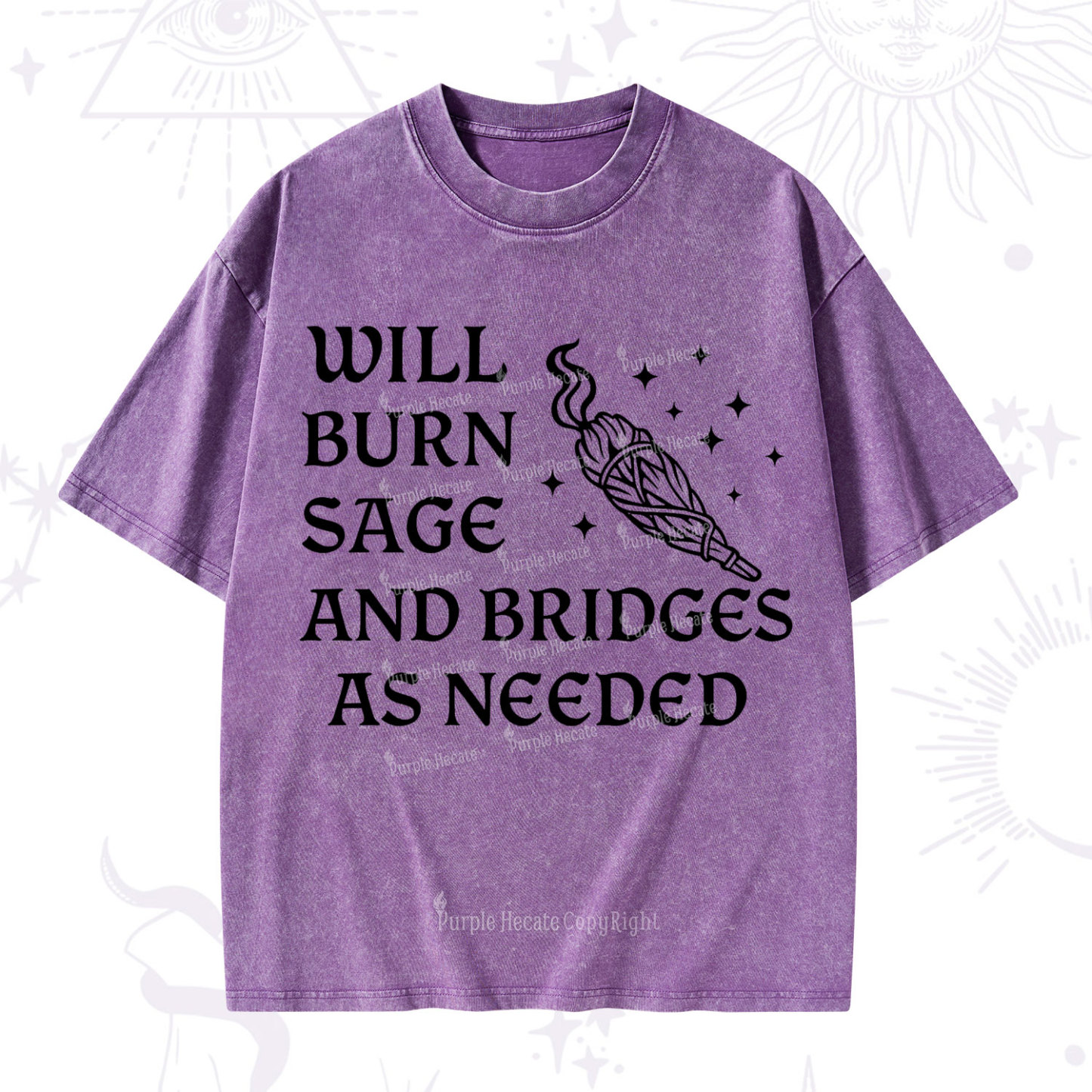 Purplehecate Will Burn Sage and Bridges as Needed Washed T-Shirt