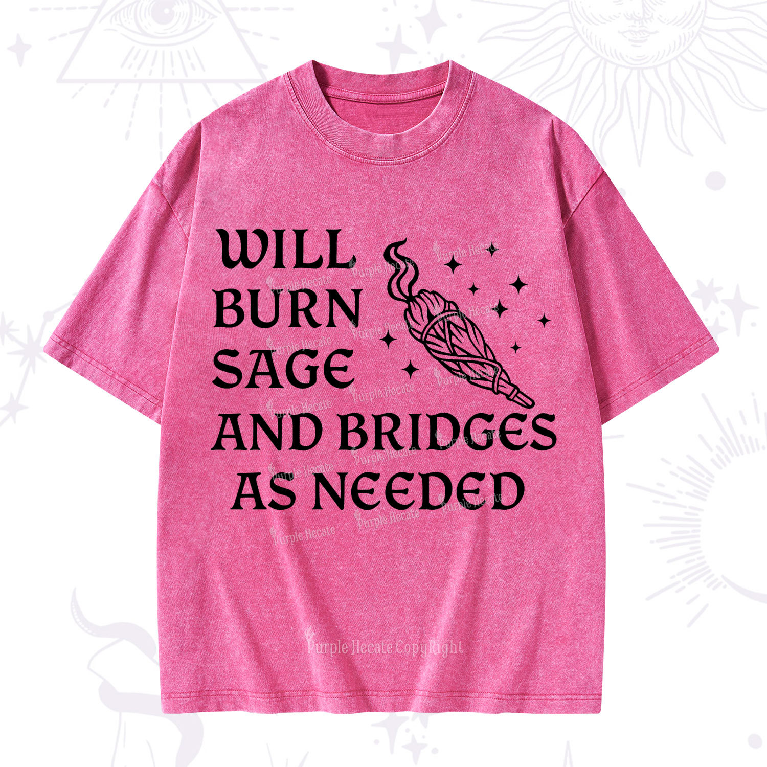 Purplehecate Will Burn Sage and Bridges as Needed Washed T-Shirt
