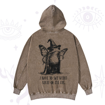 Purplehecate I Have to Say Weird Stuff Or I'll Die Washed Hoodie