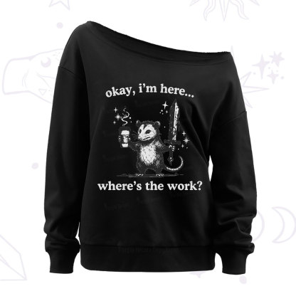 Purplehecate Okay I'm Here Where's The Work Off The Shoulder Sweatshirt