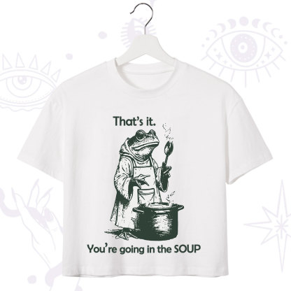 Purplehecate Funny Frog Shirt That's It You're Going in the Soup Crop T-Shirt