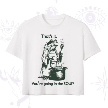 Purplehecate Funny Frog Shirt That's It You're Going in the Soup Crop T-Shirt
