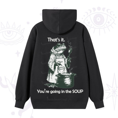 Purplehecate Funny Frog Shirt That's It You're Going in the Soup Hoodie