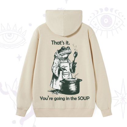Purplehecate Funny Frog Shirt That's It You're Going in the Soup Hoodie