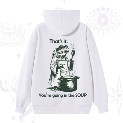 Purplehecate Funny Frog Shirt That's It You're Going in the Soup Hoodie
