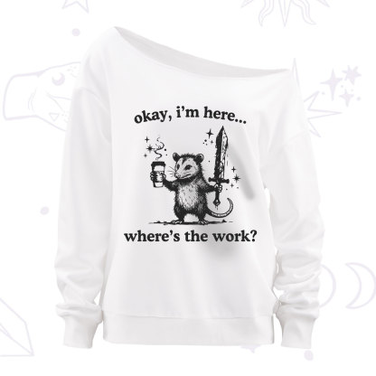 Purplehecate Okay I'm Here Where's The Work Off The Shoulder Sweatshirt