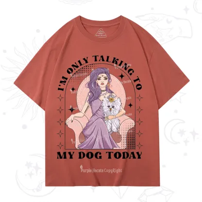 Purplehecate I'm Only Talking to My Dog Today T-Shirt