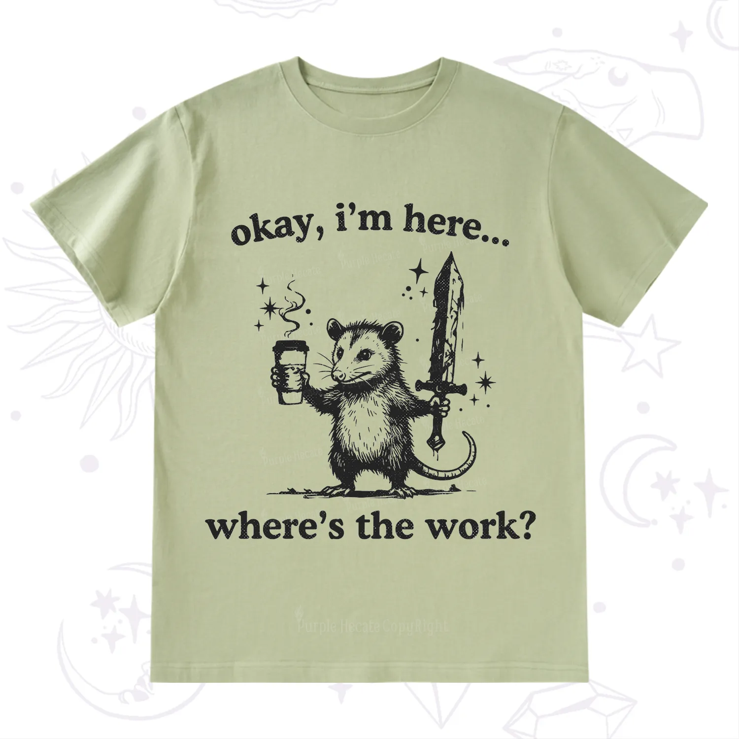 Purplehecate Okay I'm Here Where's The Work T-Shirt