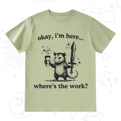 Purplehecate Okay I'm Here Where's The Work T-Shirt