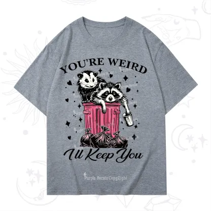 Purplehecate You're Weird I'll Keep You T-Shirt