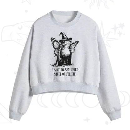 Purplehecate I Have to Say Weird Stuff Or I'll Die Fleece Cropped Sweatshirt