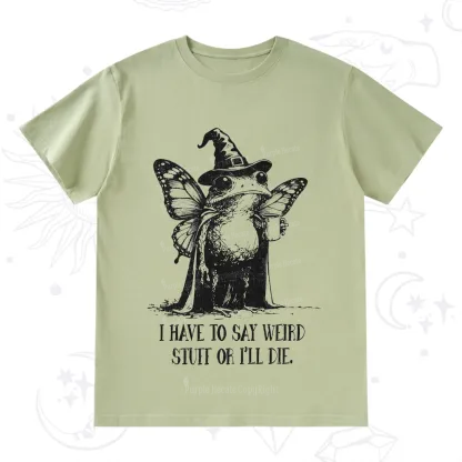 Purplehecate I Have to Say Weird Stuff Or I'll Die T-Shirt