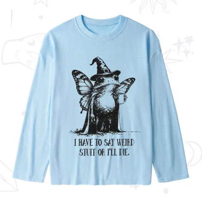 Purplehecate I Have to Say Weird Stuff Or I'll Die Slub Long Sleeve T-Shirt
