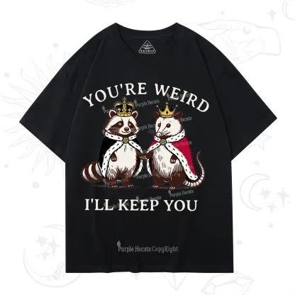 Purplehecate You're Weird I'll Keep You T-Shirt