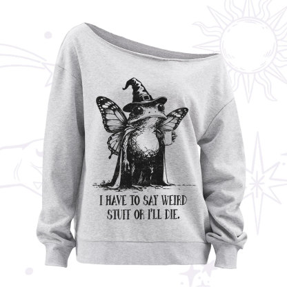Purplehecate I Have to Say Weird Stuff Or I'll Die Off The Shoulder Sweatshirt