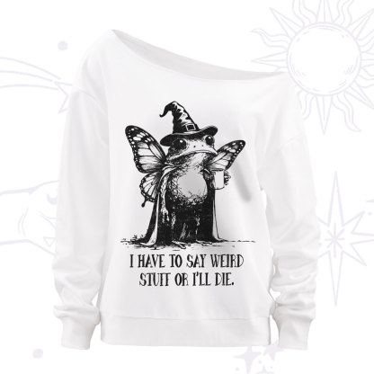 Purplehecate I Have to Say Weird Stuff Or I'll Die Off The Shoulder Sweatshirt