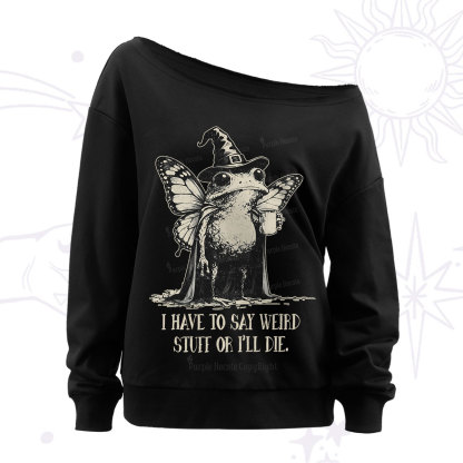 Purplehecate I Have to Say Weird Stuff Or I'll Die Off The Shoulder Sweatshirt