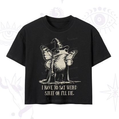 Purplehecate I Have to Say Weird Stuff Or I'll Die Crop T-Shirt