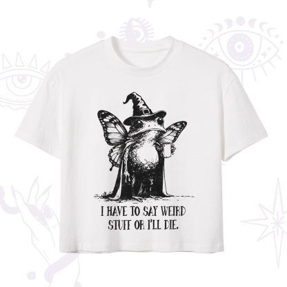 Purplehecate I Have to Say Weird Stuff Or I'll Die Crop T-Shirt