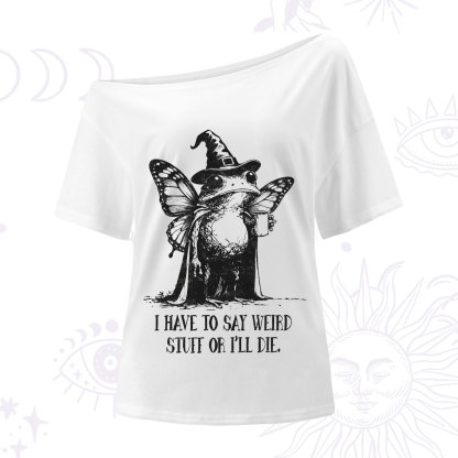 Purplehecate I Have to Say Weird Stuff Or I'll Die One Shoulder T-Shirt