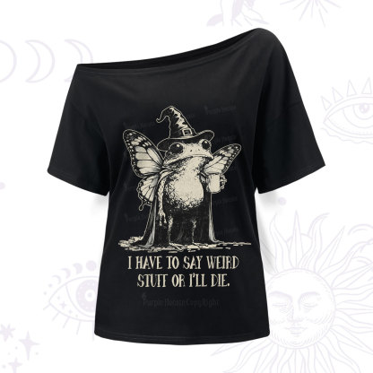 Purplehecate I Have to Say Weird Stuff Or I'll Die One Shoulder T-Shirt