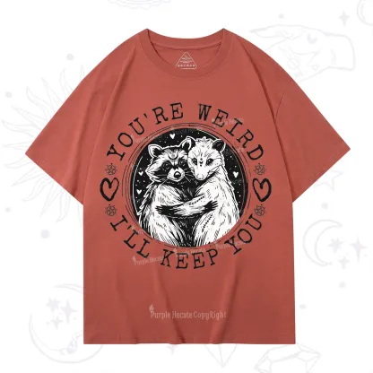 Purplehecate You're Weird I'll Keep You Opossom T-Shirt