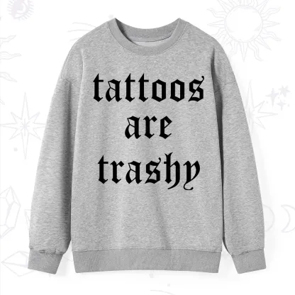 Purplehecate Tattoos Are Trashy Sweatshirt