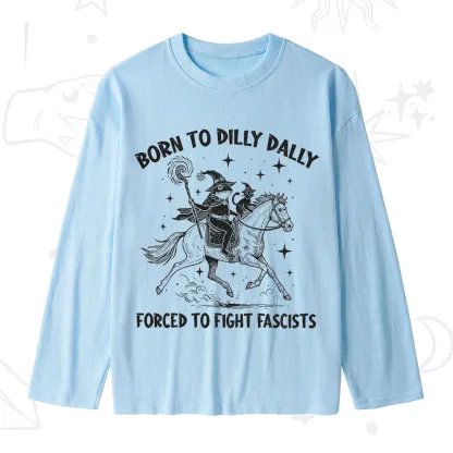 Purplehecate Born To Dilly Dally Forced to Fight Fascists Slub Long Sleeve T-Shirt