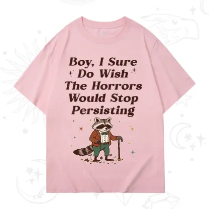 Purplehecate Raccoon Boy I Sure Do Wish The Horrors Would Stop Persisting T-Shirt