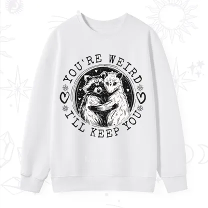 Purplehecate You're Weird I'll Keep You Opossom Sweatshirt