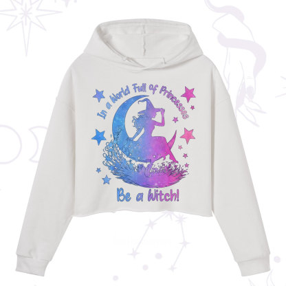 Purplehecate In a World Full of Princesses be a Witch Crop Hoodie