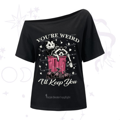 Purplehecate You're Weird I'll Keep You One Shoulder T-Shirt