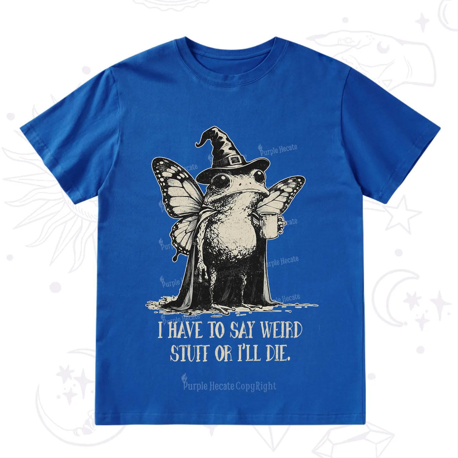 Purplehecate I Have to Say Weird Stuff Or I'll Die T-Shirt