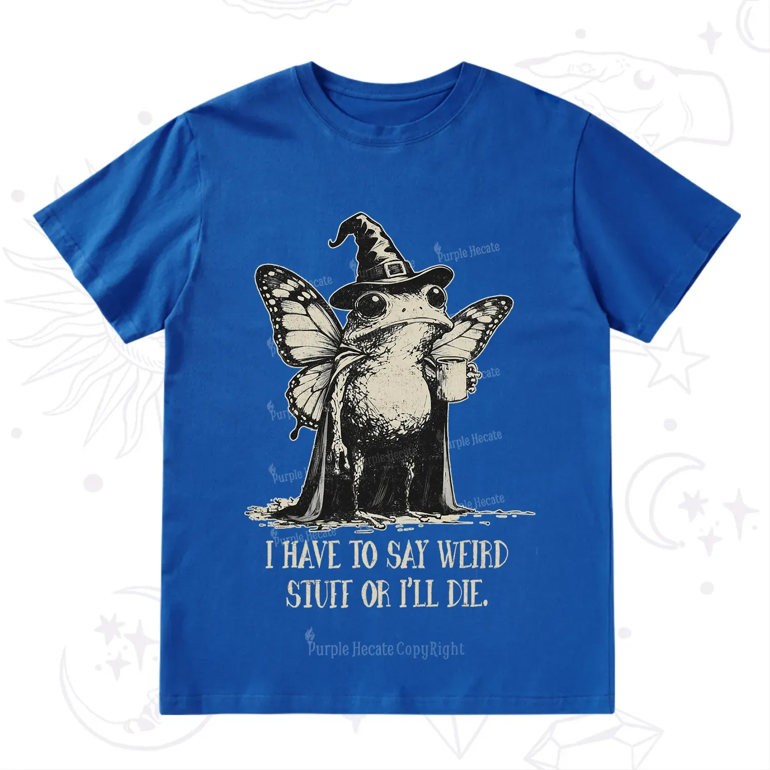 Purplehecate I Have to Say Weird Stuff Or I'll Die T-Shirt