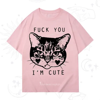 Purplehecate Fuck You I'm Cute T-Shirt