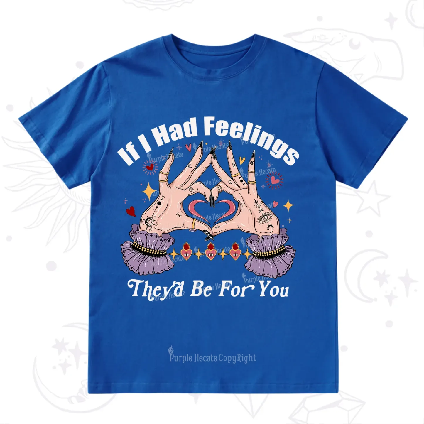 Purplehecate If I Had Feelings They'd Be For You Valentine T-Shirt